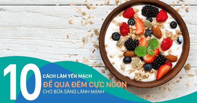 10 cách làm yến mạch qua đêm (Overnight Oat) cho bữa sáng lành mạnh