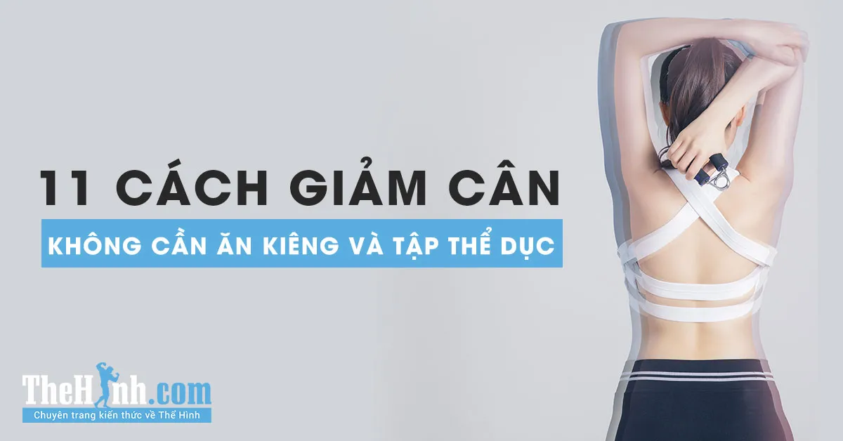 11 Cách giảm cân không cần ăn kiêng và tập thể dục