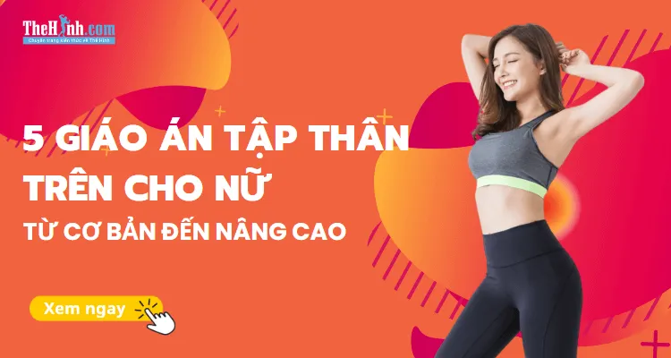 3 Giáo án tập thân trên cho nữ từ cơ bản đến nâng cao