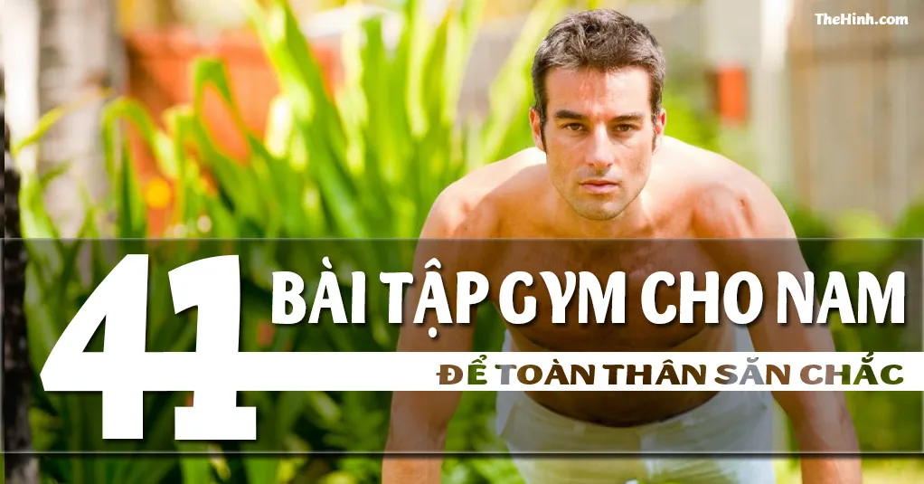 41 bài tập gym cho nam mà gymer nào cũng cần phải biết