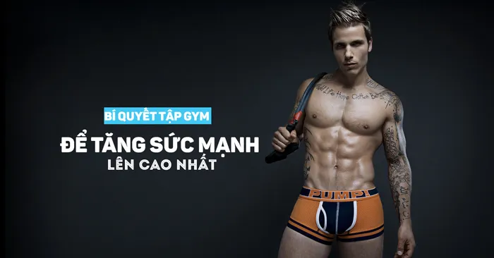 5 bí quyết tập gym bí mật để tăng sức mạnh cơ bắp lên cao nhất