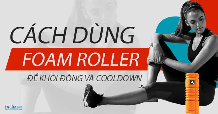 6 Cách dùng Foam Roller để khởi động và CoolDown đúng cách khi chạy bộ