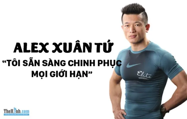 Alex Xuân Tứ – Từ cây sào 50kg đến HLV thể hình chuyên nghiệp