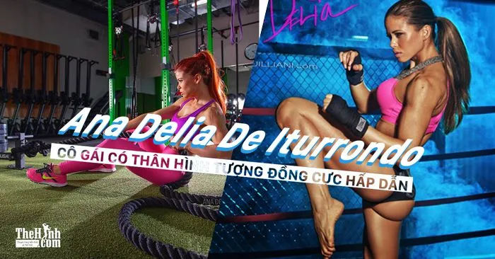 Ana Delia De Iturrondo – Cô gái có thân hình “tượng đồng” làm điên đảo giới Gymer