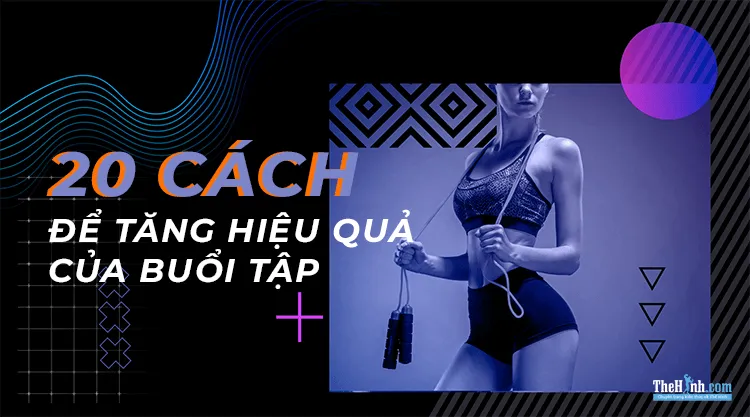 Áp dụng 20 cách này để việc tập gym tại nhà hiệu quả hơn gấp bội