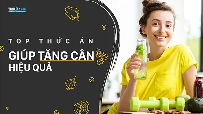 Bật mí 18 loại thức ăn giúp tăng cân hiệu quả và lành mạnh