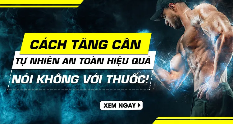 Cách tăng cân tự nhiên an toàn hiệu quả, nói không với thuốc!