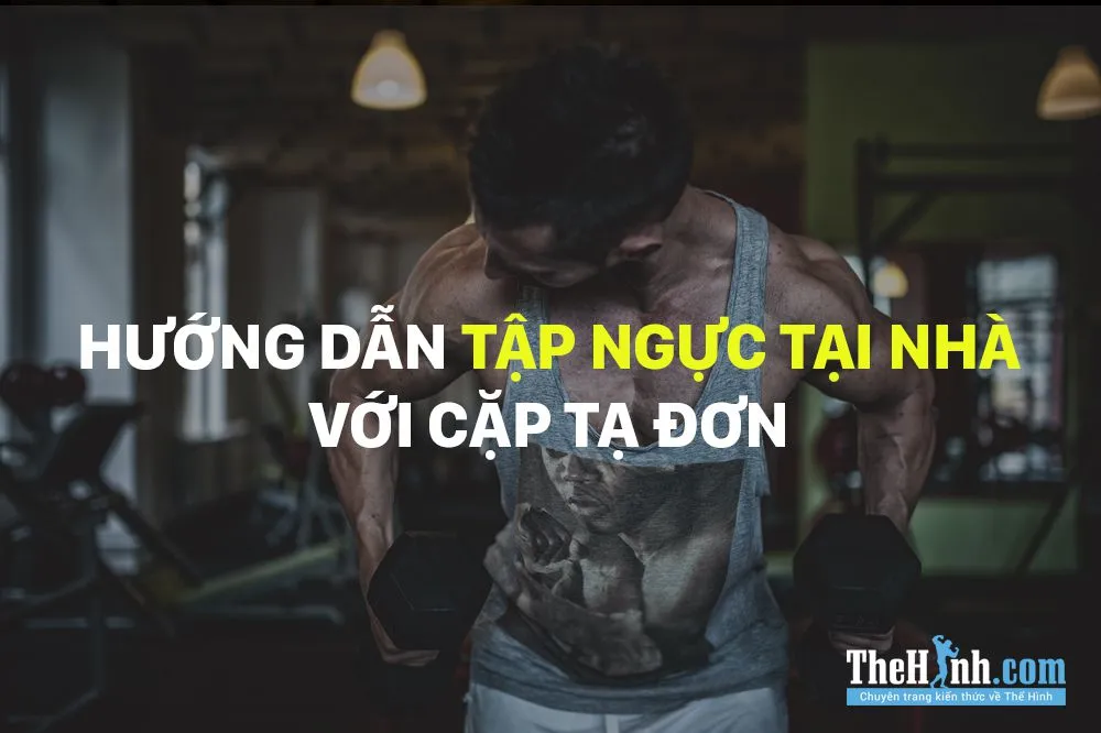 Cách tập cơ ngực tại nhà cho nam bằng tạ tay hiệu quả nhất