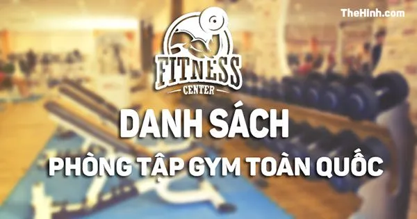 Danh sách phòng tập Gym, tập tạ toàn Quốc