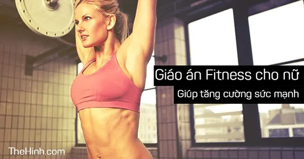 Giáo án Fitness cho nữ mới đi tập Gym tăng cường sức mạnh