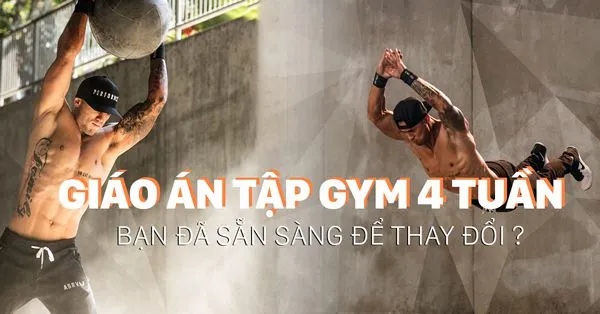 Giáo án tập gym 4 tuần để tăng cường cơ bắp tối đa cho nam [P1]