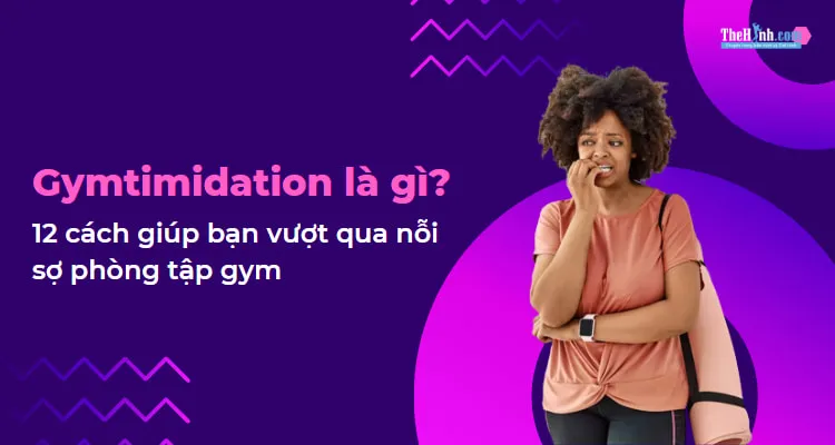Gymtimidation là gì? 12 Cách giúp này sẽ giúp bạn vượt qua nỗi sợ phòng tập gym