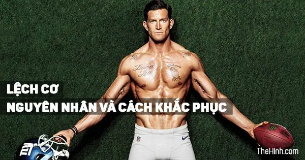 Lệch cơ trong gym, thể hình và 6 bước khắc phục lệch cơ hiệu quả