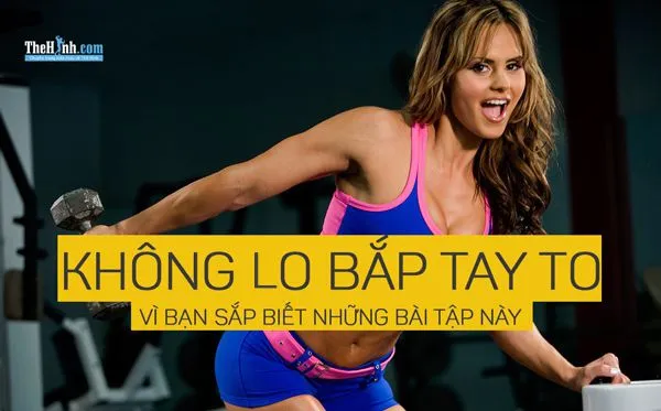 Lo sợ bắp tay to vì tập tạ, đó là do bạn chưa biết những bài này tập tay này