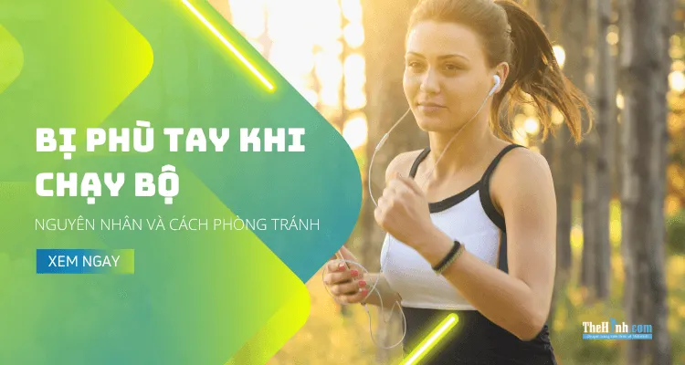 Lý do tay bị sưng phù sau khi chạy bộ và 3 cách giúp bạn phòng tránh