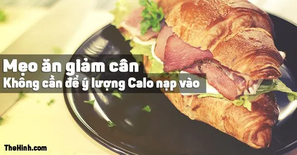 Mẹo hay giúp giảm cân thành công khỏi cần theo dõi lượng Calo