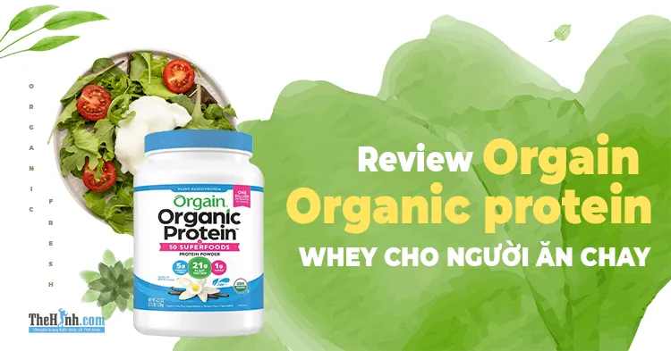 Review Whey thực vật Orgain Organic Protein, ăn chay tập gym nhất định nên mua