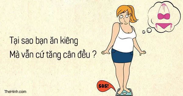 Tại sao càng ăn kiêng lại càng tăng cân ?