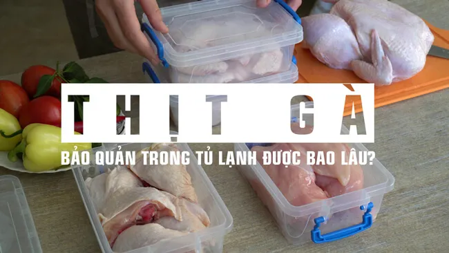 Thịt gà đông lạnh để được bao lâu là tốt nhất ?