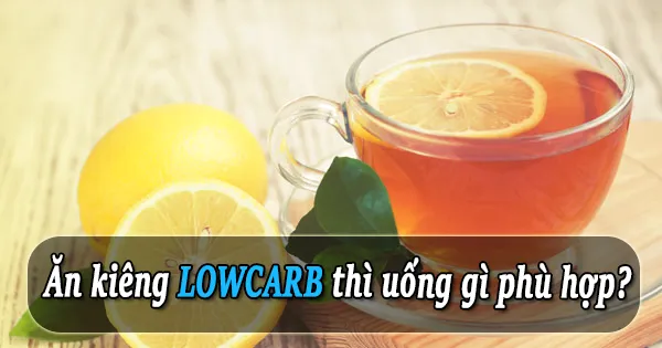 Thức uống nào được sử dụng khi ăn kiêng theo Low carb