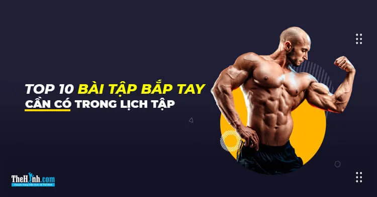 Top 10 bài tập tay trước giúp xây dựng cơ bắp tốt nhất