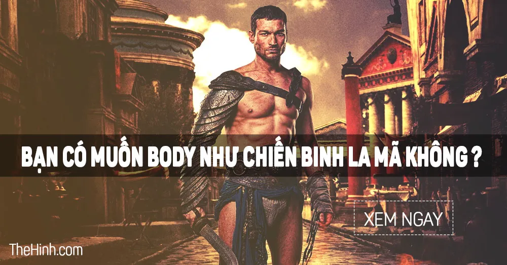 Top 10 bài tập thể hình biến bạn thành chiến binh Spartacus