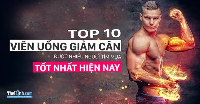 Top 10 viên uống giảm cân, giảm mỡ bụng CHÍNH HÃNG hiệu quả nhất