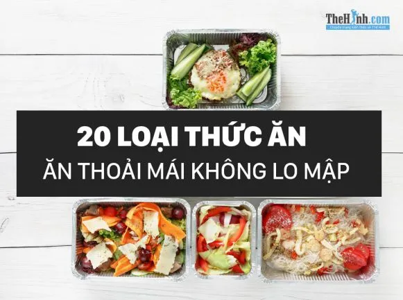 Top 20 thức ăn không sợ tăng cân để bạn ăn thoải mái