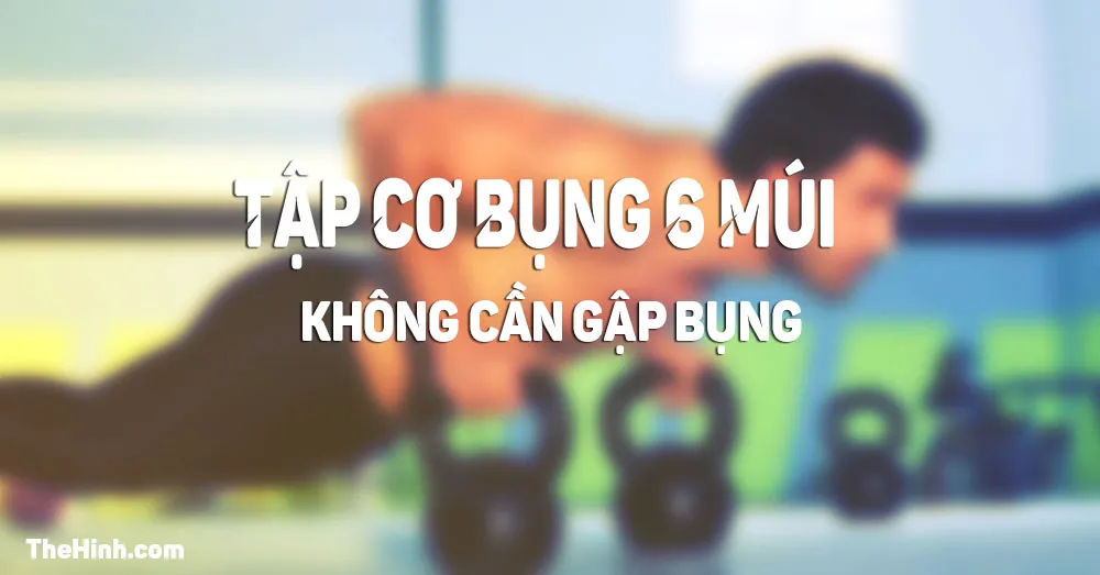 Top bài tập cơ bụng 6 múi hiệu quả thay thế gập bụng