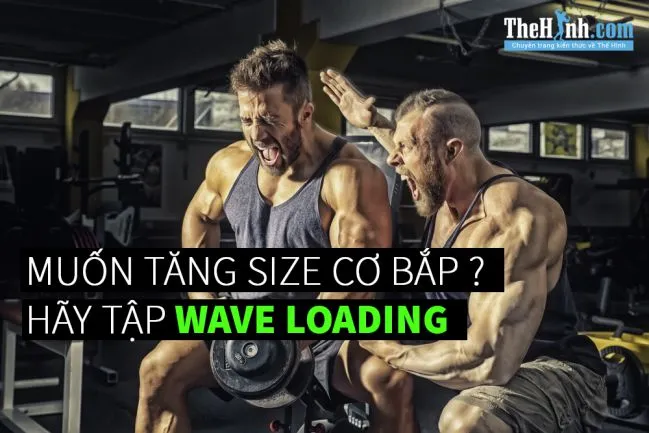 Wave Loading là gì ? Phương pháp tập sức mạnh này có gì hay ?