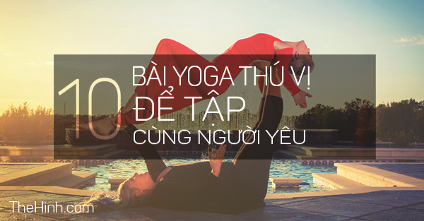 10 bài tập Yoga cho cặp đôi thú vị để tập cùng người yêu