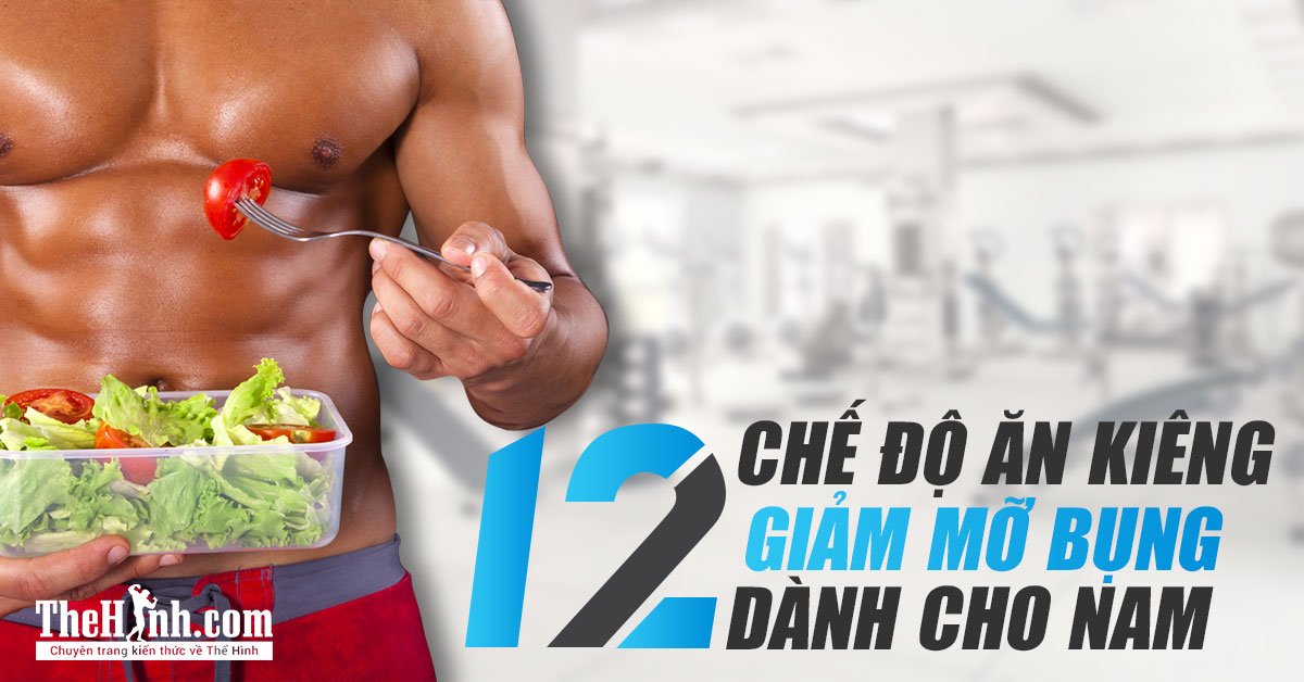 12 chế độ ăn kiêng giảm mỡ bụng cho nam nhanh chóng, hiệu quả