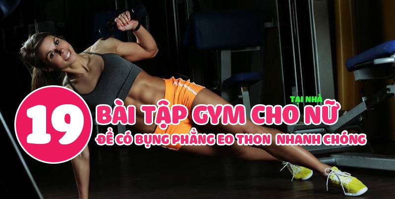 19 bài tập gym cho nữ để bụng phẳng eo thon ngay trong 2 tuần