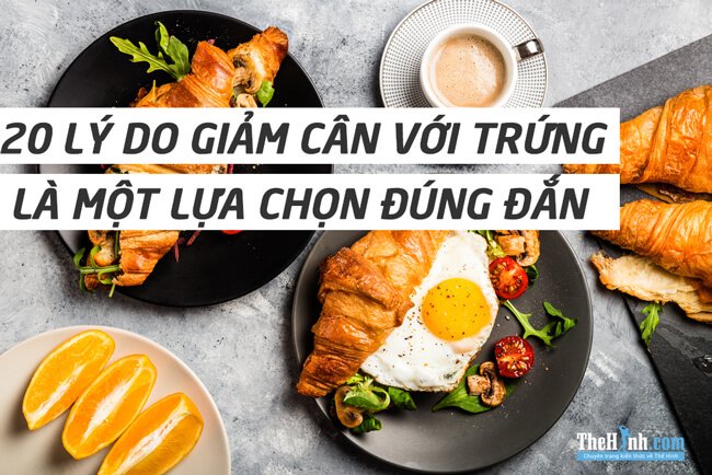 20 điều khiến giảm cân với trứng là một lựa chọn hoàn hảo