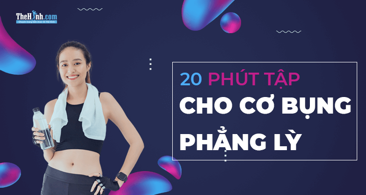 20 phút tập giúp cơ bụng phẳng lì và không cần tạ cho nữ