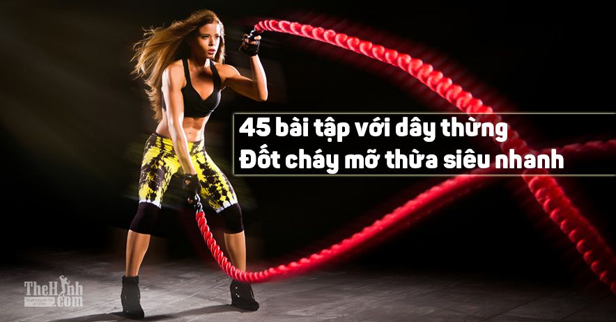 45 bài tập đốt cháy mỡ thừa siêu khủng với dây thừng