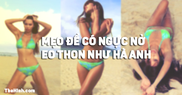 6 bước đơn giản có ngay ngực to, eo thon như siêu mẫu Hà Anh