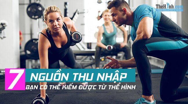 7 cách kiếm tiền từ thể hình được nhiều bạn trẻ ưa thích hiện nay