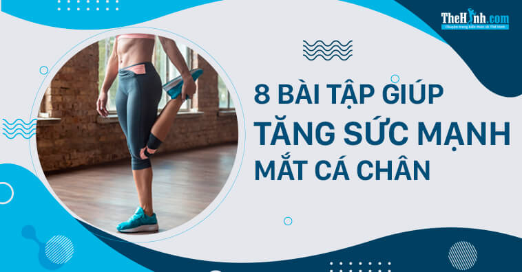 8 bài tập cho mắt cá chân để tăng cường sức mạnh đôi chân của bạn