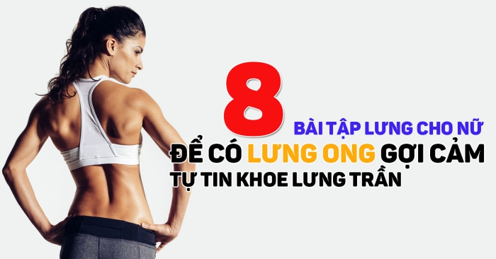 8 bài tập lưng cho nữ để bạn gái có lưng ong quyến rũ