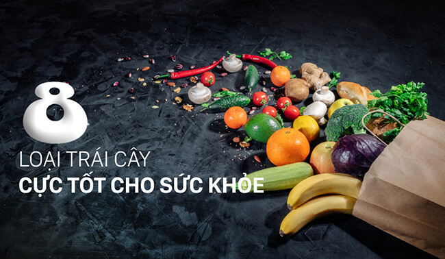 8 Loại trái cây tốt cho sức khỏe mà bạn không nên bỏ qua