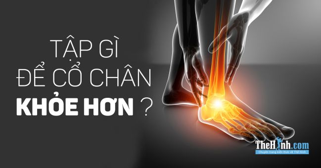 Bài tập cho cổ chân khỏe, chịu lực tốt hơn khi tập luyện