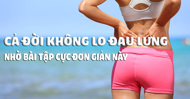 Bị đau lưng dưới, thoát vị đĩa đệm thì hãy tập ngay những bài này