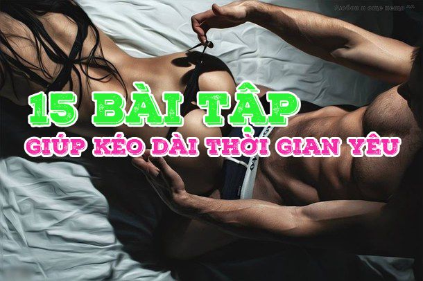 Bí quyết kéo dài thời gian quan hệ cho nữ với 15 bài tập cực hay này