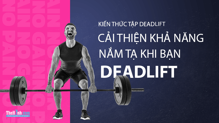 Cải thiện khả năng nắm tạ khi Deadlift như thế nào?