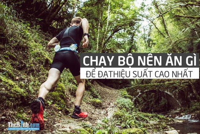 Chạy bộ địa hình nên ăn gì để có thể đạt hiệu suất cao nhất ?