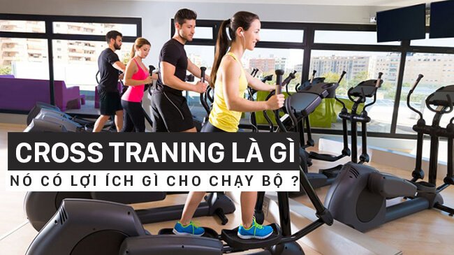 Cross Training (tập luyện chéo) là gì, lợi ích khi áp dụng trong luyện tập chạy bộ