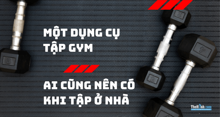 Đây là dụng cụ tập thể hình tại nhà gymer nào cũng nên có