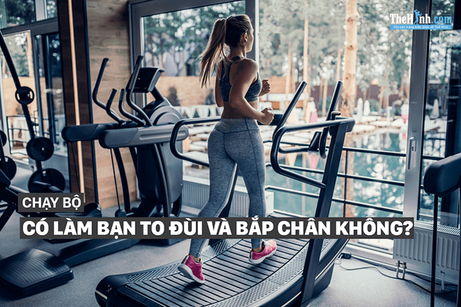 Đi bộ, chạy bộ có làm to bắp chân, to đùi hay không ?