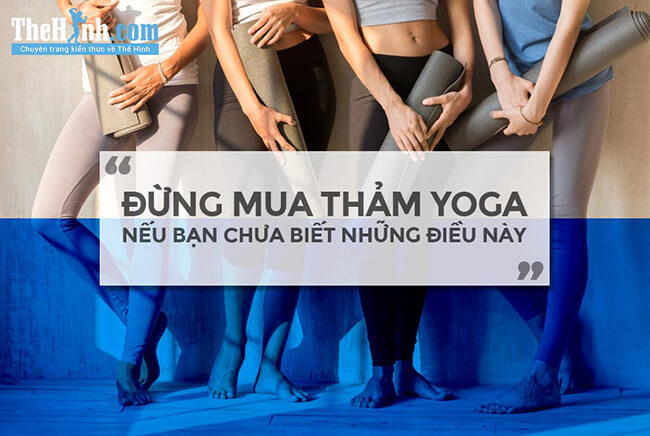 Đừng mua thảm tập yoga nếu bạn không biết những điều này